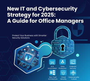 New IT and Cybersecurity Strategy for 2025 A Guide for Office Managers